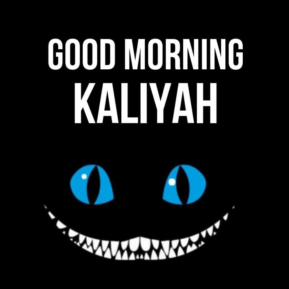 Greetings card с именем, Kaliyah Good morning голубые глаза и зубки Greetings with text for free download 