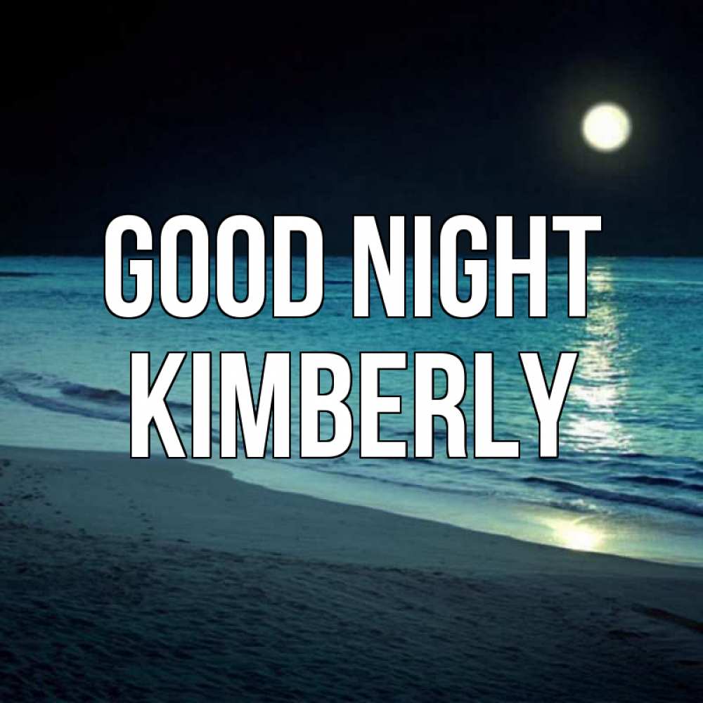 Greetings card с именем, Kimberly Good night нежное море ночью Greetings with text for free download 
