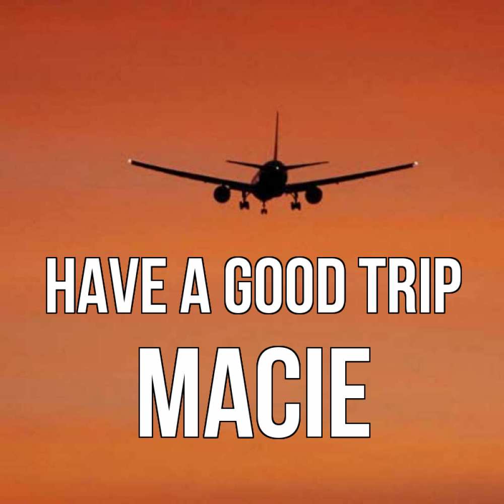Greetings card с именем, Macie Have a good trip силуэт самолета Greetings with text for free download 