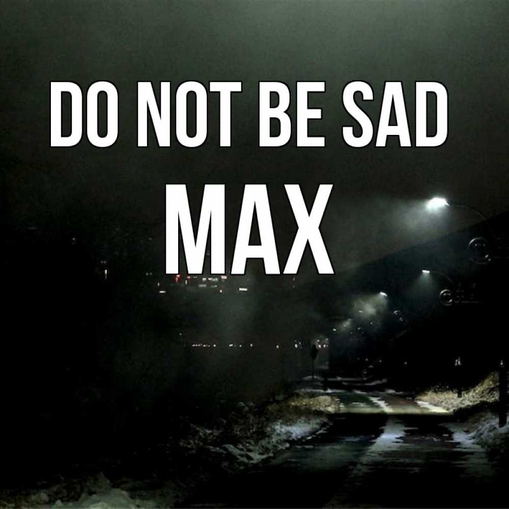 Greetings card с именем, Max Do not be sad фонари Greetings with text for free download 