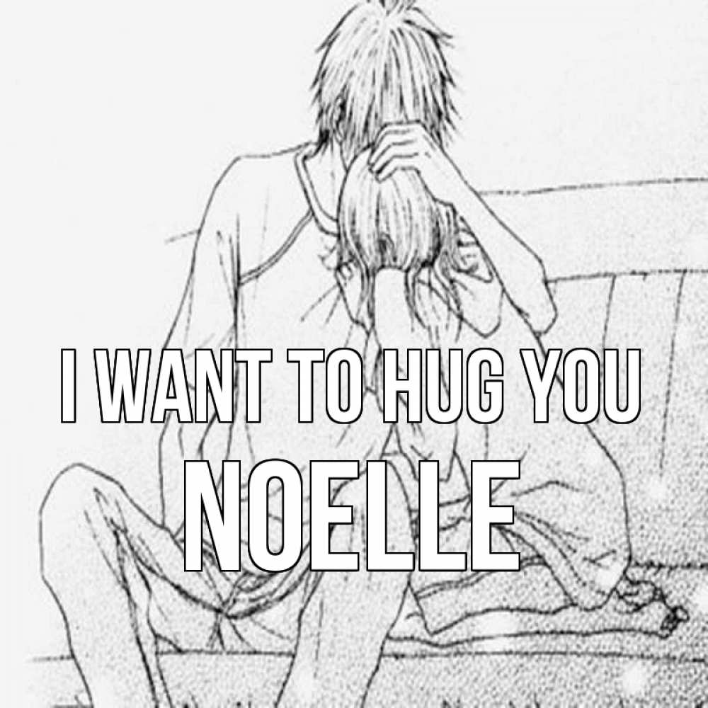 Greetings card с именем, Noelle I want to hug you карандаш Greetings with text for free download 