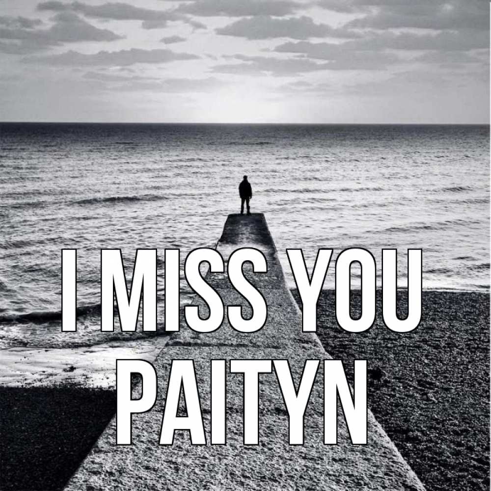 Greetings card с именем, Paityn I miss you скучашки Greetings with text for free download 