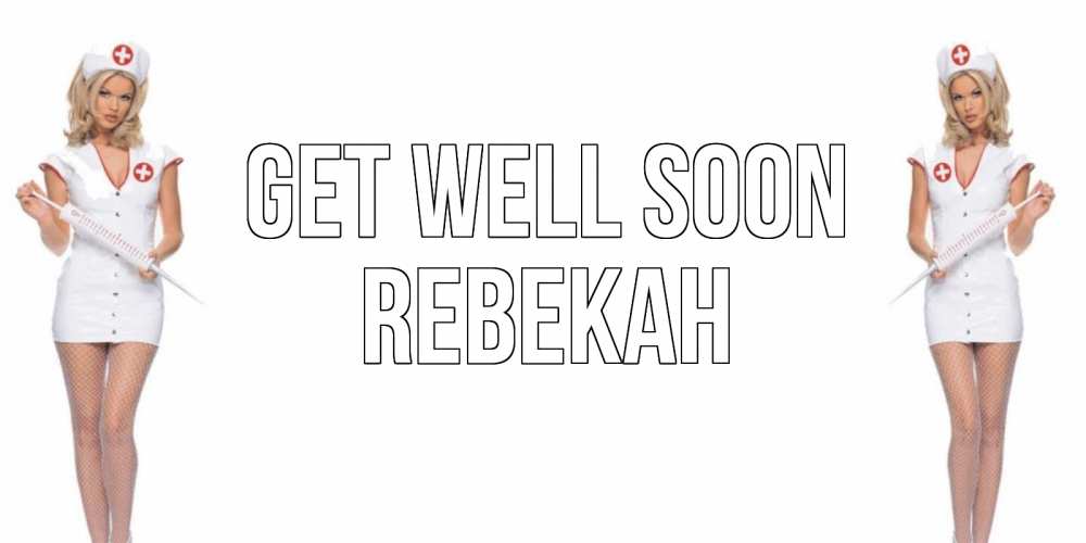 Greetings card с именем, Rebekah Get well soon открытки с медсестрой Greetings with text for free download 