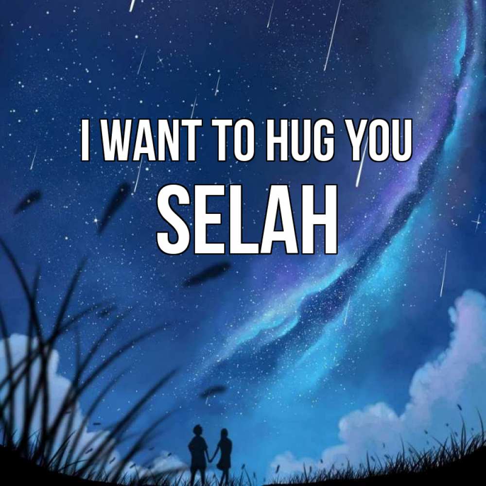 Greetings card с именем, Selah I want to hug you камыши Greetings with text for free download 