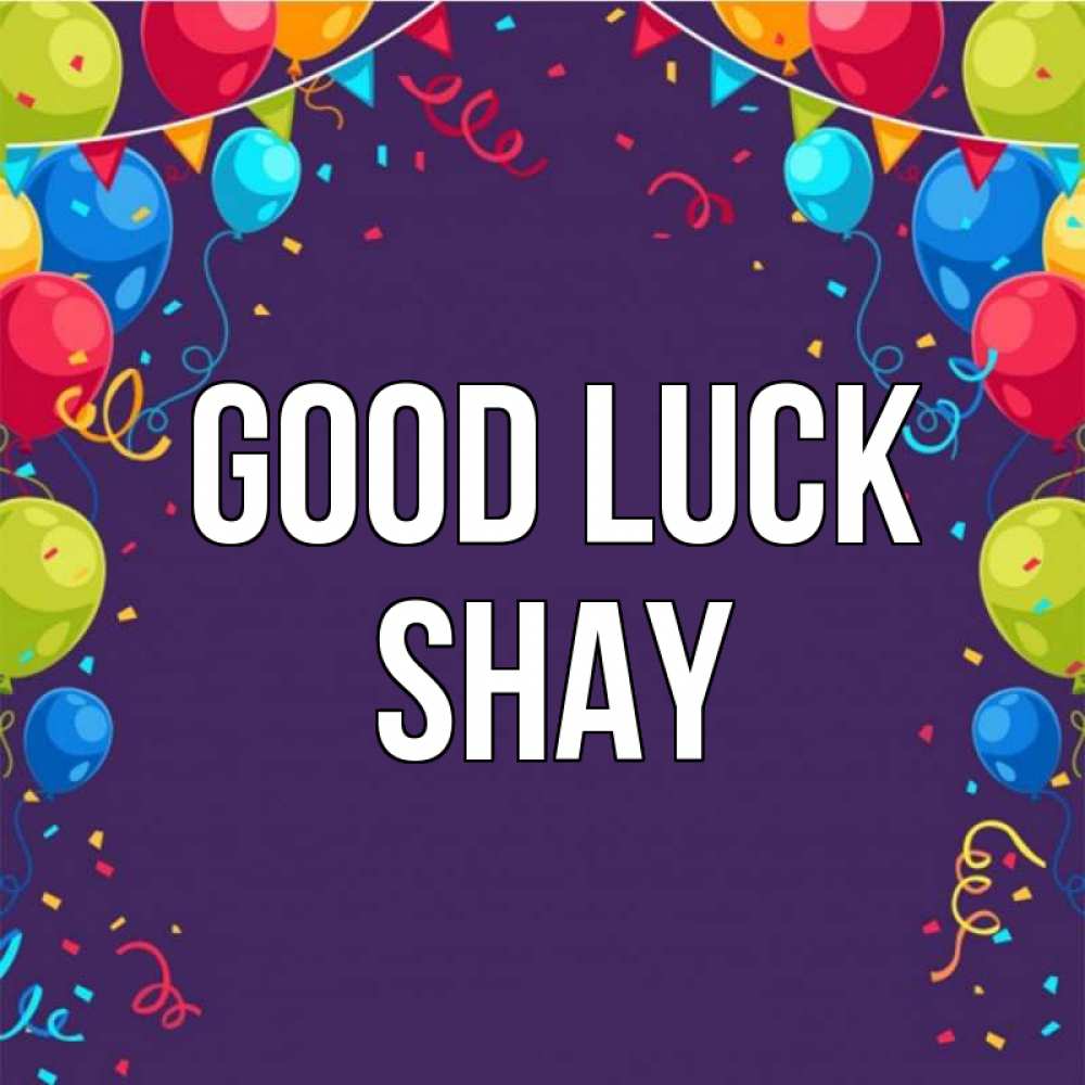 Greetings card с именем, Shay Good luck шары Greetings with text for free download 