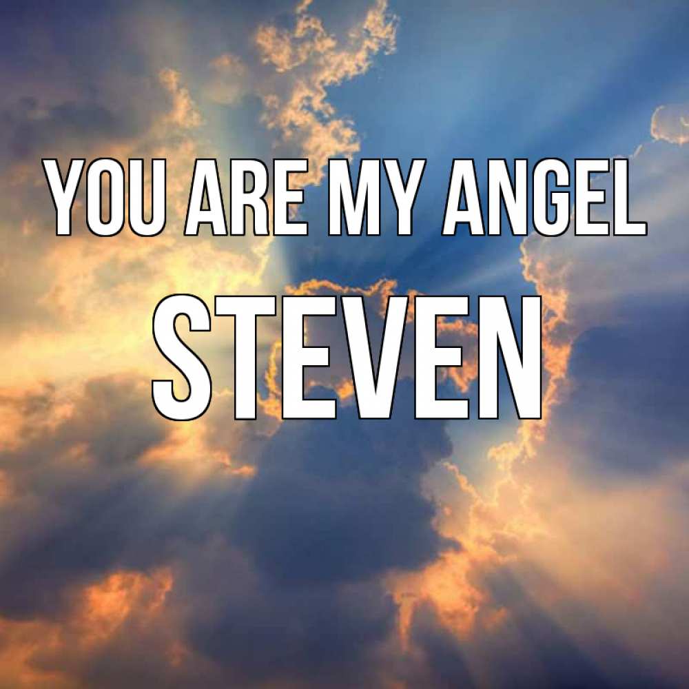 Greetings card с именем, Steven You are my angel ангельский свет сквозь облака Greetings with text for free download 