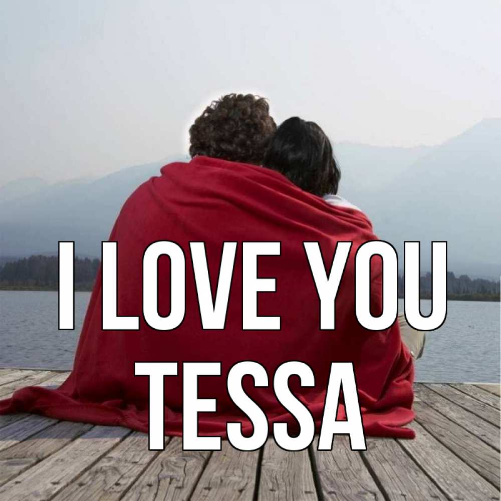 Greetings card с именем, Tessa I love you плед Greetings with text for free download 