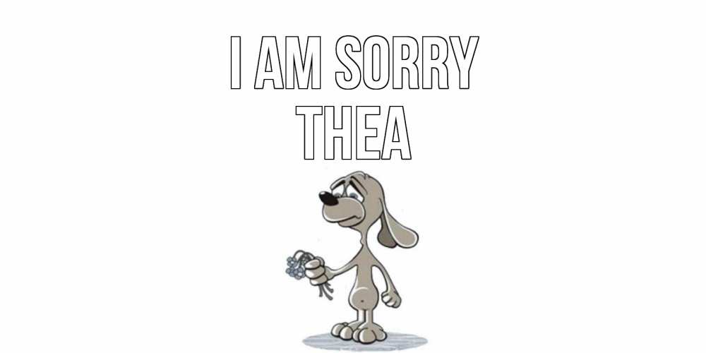 Greetings card с именем, Thea I am sorry открытка прости меня серый пес Greetings with text for free download 