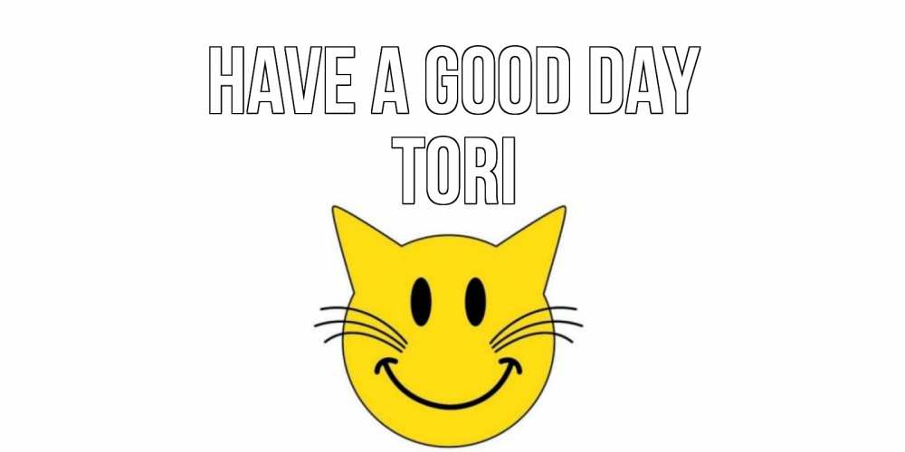 Greetings card с именем, Tori Have a good day открытка с котом Greetings with text for free download 
