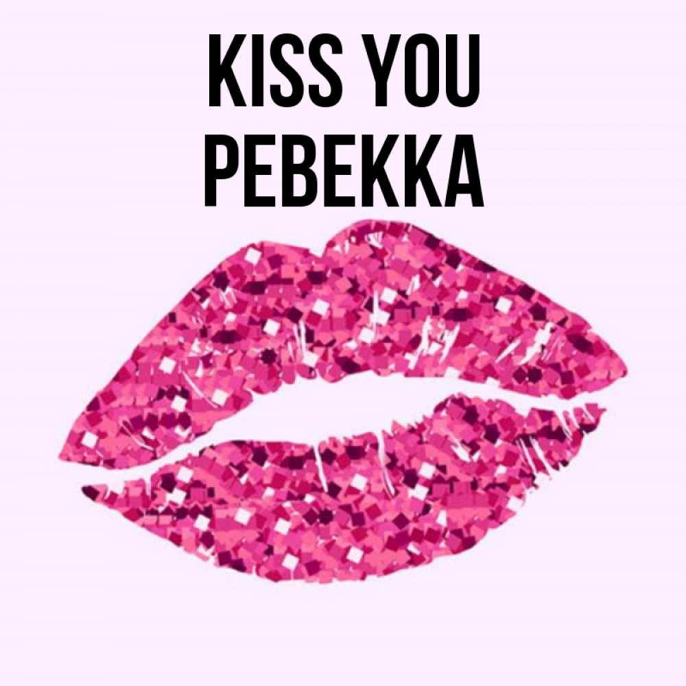 Greetings card с именем, Ревекка Kiss you открытка с женскими губами и поцелуем для парня Greetings with text for free download 