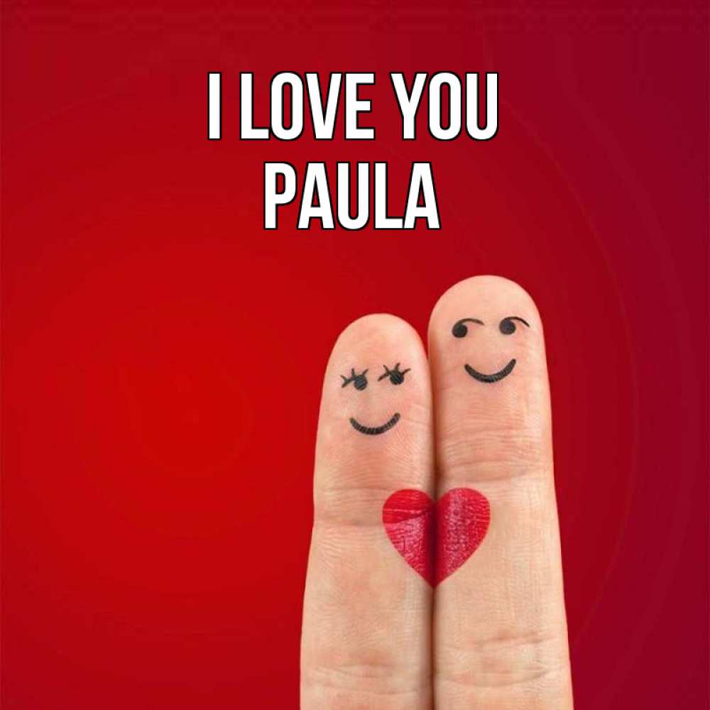Greetings card с именем, Paula I love you одно целое Greetings with text for free download 