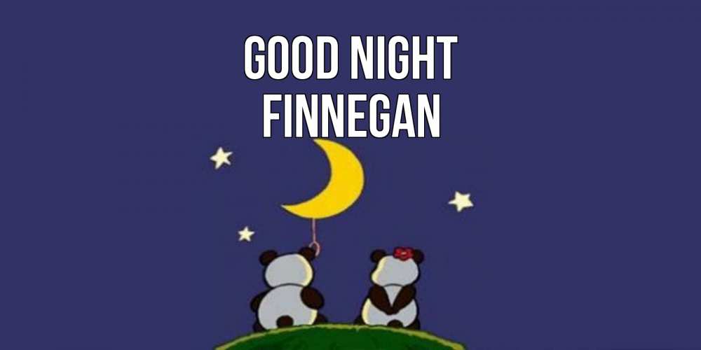 Greetings card с именем, Finnegan Good night открытка с пожеланиями хорошо выспаться Greetings with text for free download 