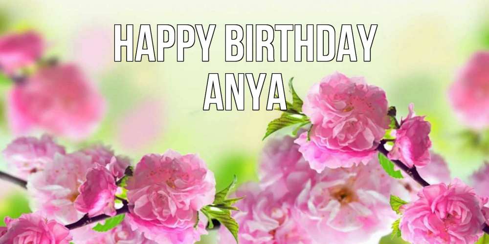 Greetings card с именем, Anya Happy Birthday веточки с цветками Greetings with text for free download 