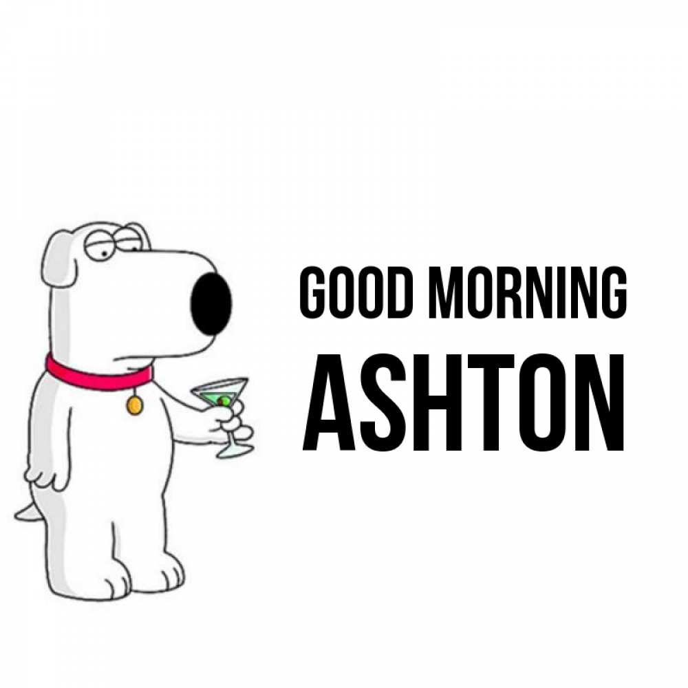Greetings card с именем, Ashton Good morning герои мультфильмов белый пес Greetings with text for free download 