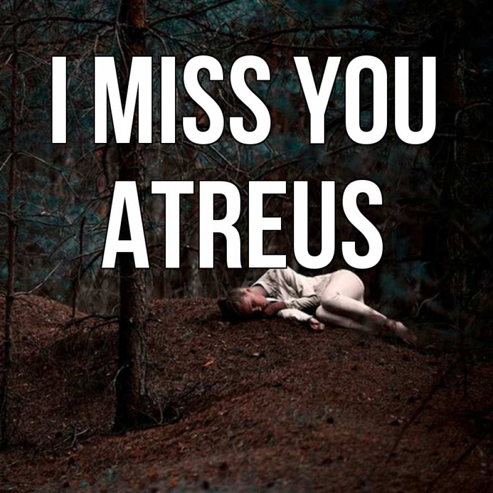 Greetings card с именем, Atreus I miss you очень Greetings with text for free download 