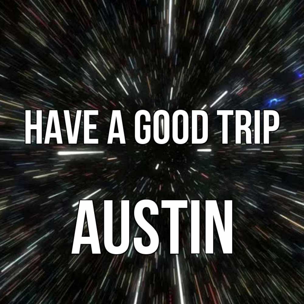 Greetings card с именем, Austin Have a good trip туннель Greetings with text for free download 