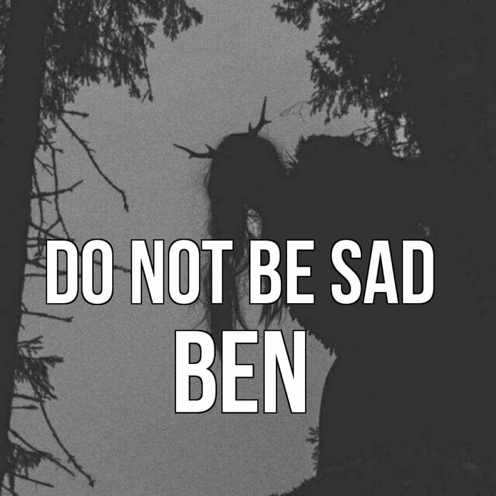 Greetings card с именем, Ben Do not be sad чудище лесное Greetings with text for free download 