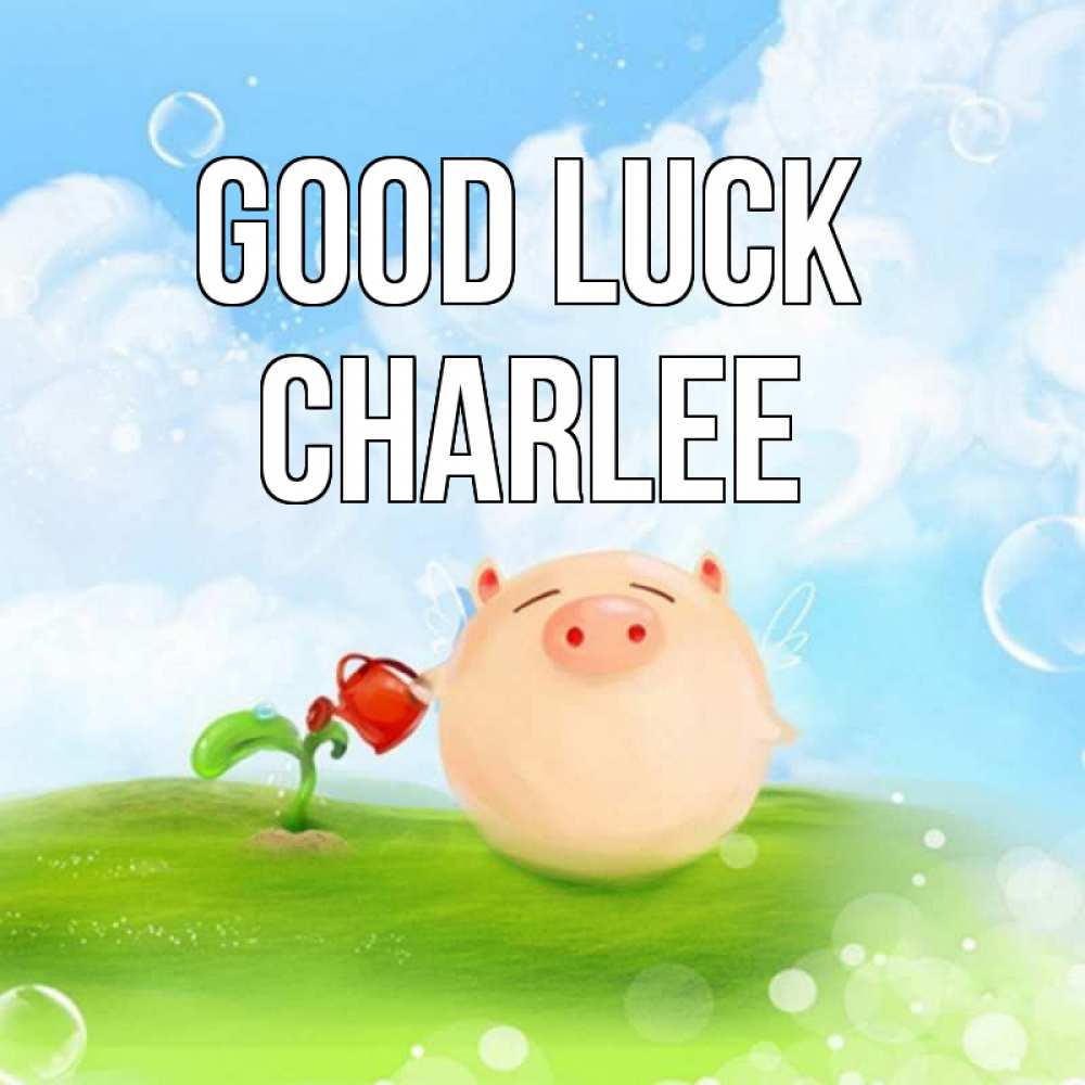 Greetings card с именем, Charlee Good luck поросенок поливает цветок. летнее настроение Greetings with text for free download 