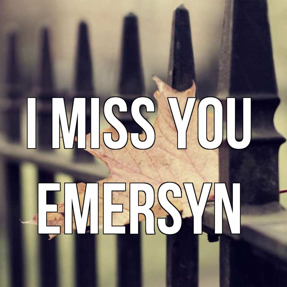Greetings card с именем, Emersyn I miss you очень скучно Greetings with text for free download 
