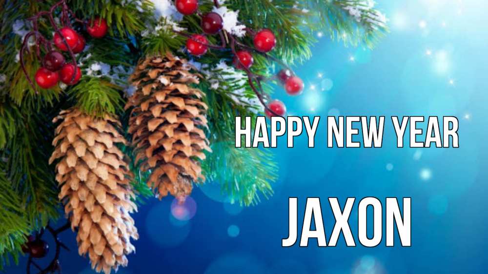 Greetings card с именем, Jaxon Happy New Year Новый год, ель, шишки Greetings with text for free download 