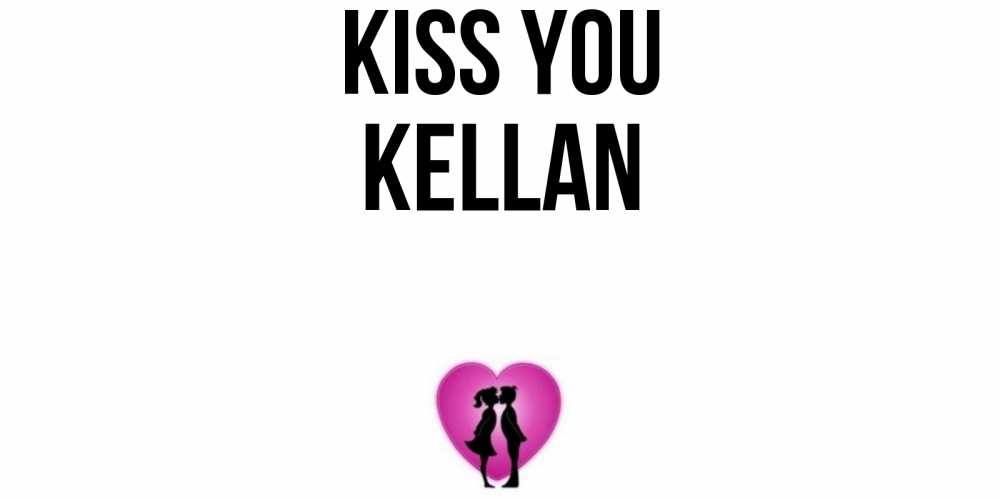 Greetings card с именем, Kellan Kiss you поцелуй Greetings with text for free download 