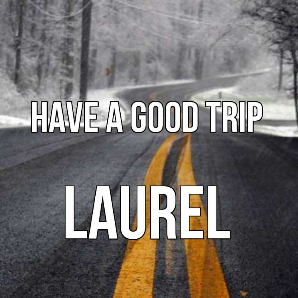 Greetings card с именем, Laurel Have a good trip хорошего вам путешествия Greetings with text for free download 