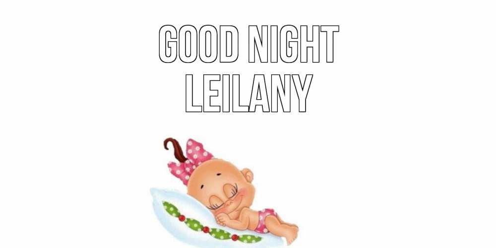 Greetings card с именем, Leilany Good night Подушка, младенец Greetings with text for free download 