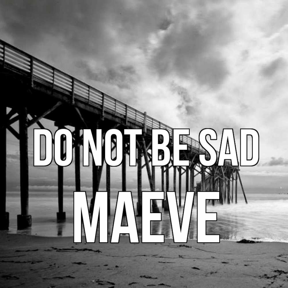 Greetings card с именем, Maeve Do not be sad вода и пляж под мостом Greetings with text for free download 