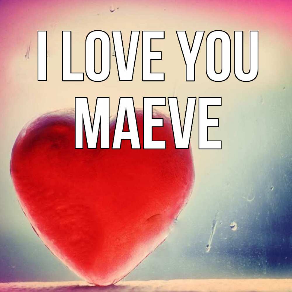 Greetings card с именем, Maeve I love you красное сердечко Greetings with text for free download 
