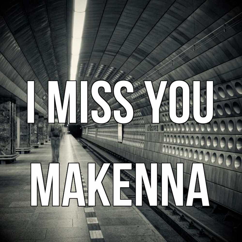 Greetings card с именем, Makenna I miss you приезжай 1 Greetings with text for free download 