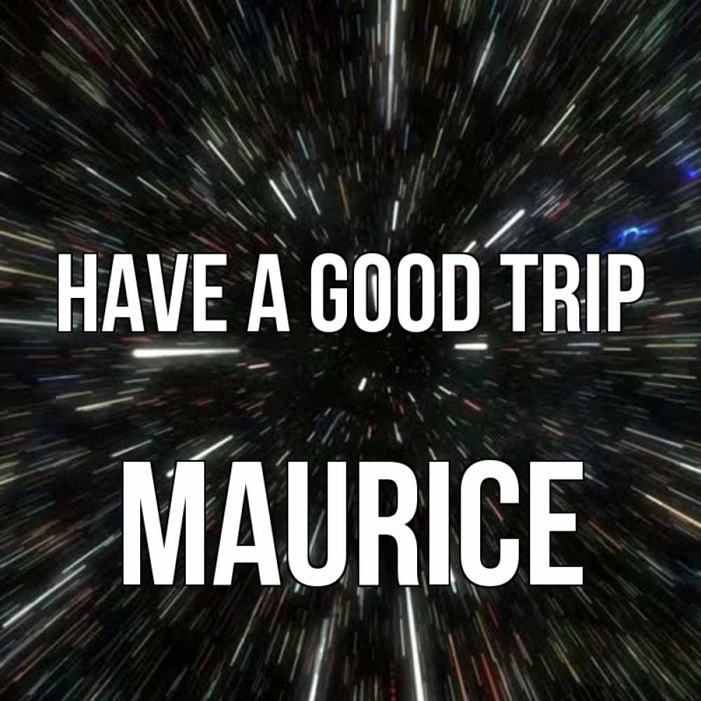 Greetings card с именем, Maurice Have a good trip туннель Greetings with text for free download 