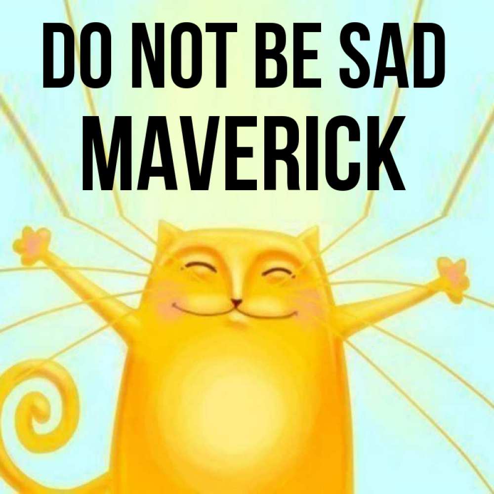 Greetings card с именем, Maverick Do not be sad обнимашки усатые Greetings with text for free download 