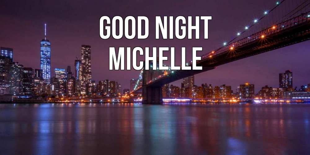 Greetings card с именем, Michelle Good night ночной мост Greetings with text for free download 