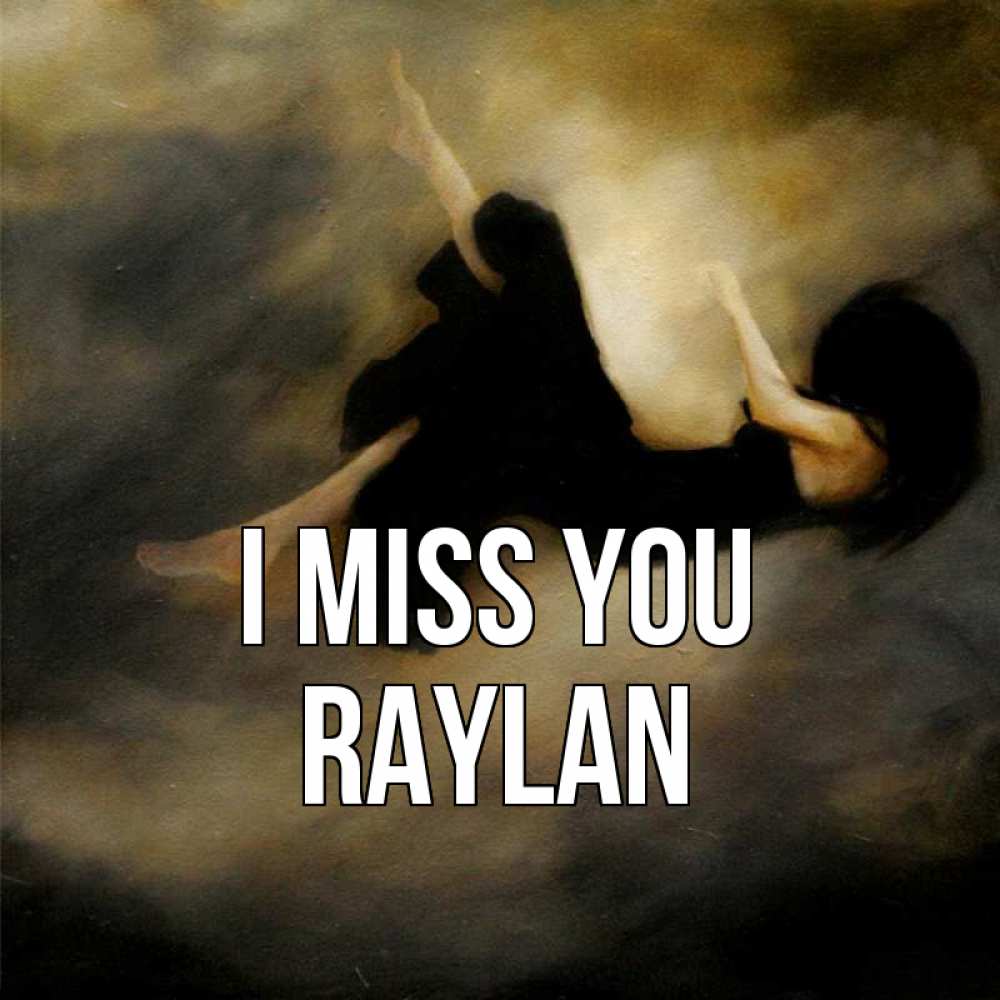 Greetings card с именем, Raylan I miss you мне без тебя плохо и одиноко Greetings with text for free download 