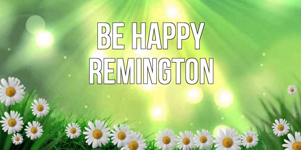 Greetings card с именем, Remington Be happy открытка с ромашками и солнечными лучами Greetings with text for free download 