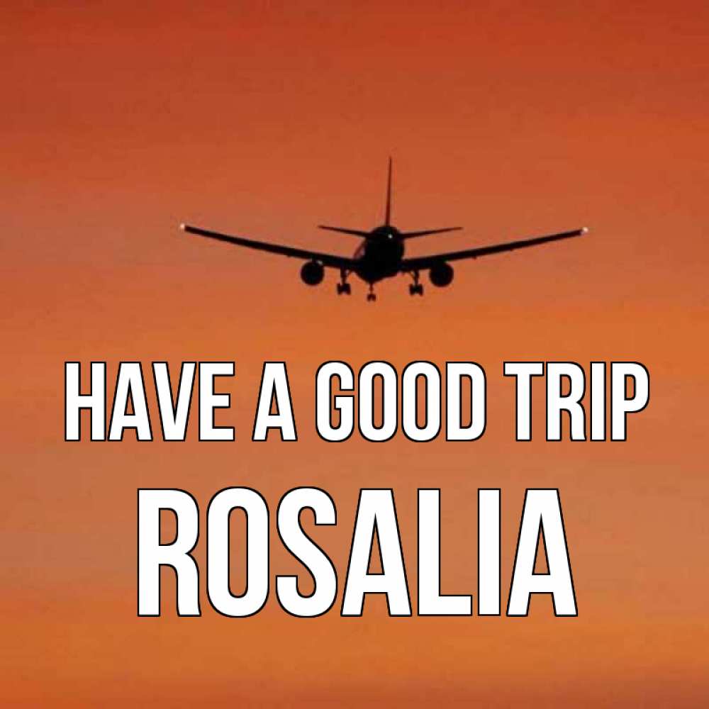 Greetings card с именем, Rosalia Have a good trip силуэт самолета Greetings with text for free download 