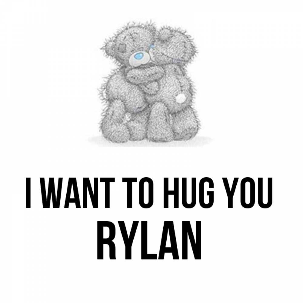Greetings card с именем, Rylan I want to hug you два теддика Greetings with text for free download 
