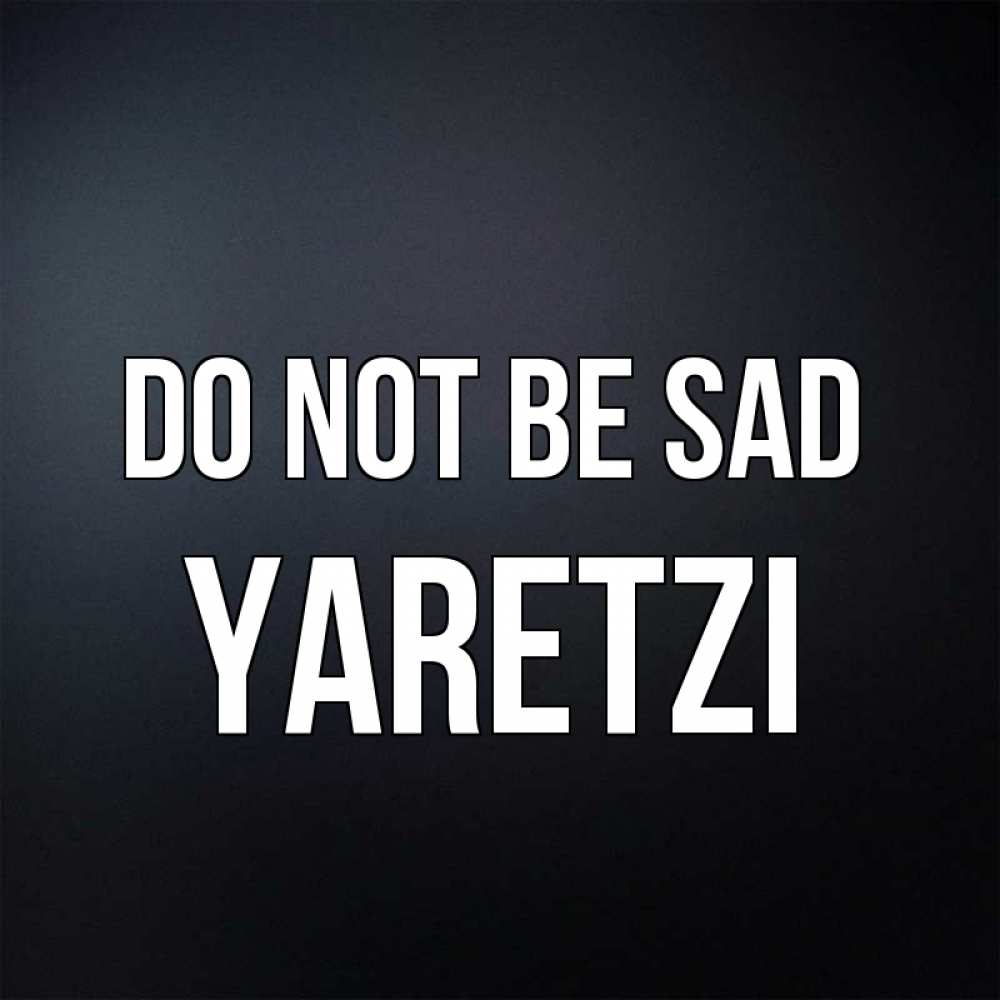Greetings card с именем, Yaretzi Do not be sad Градиент серый Greetings with text for free download 