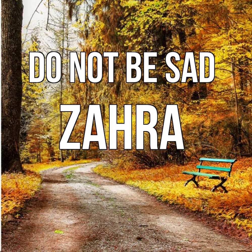 Greetings card с именем, Zahra Do not be sad зеленая лавочка Greetings with text for free download 