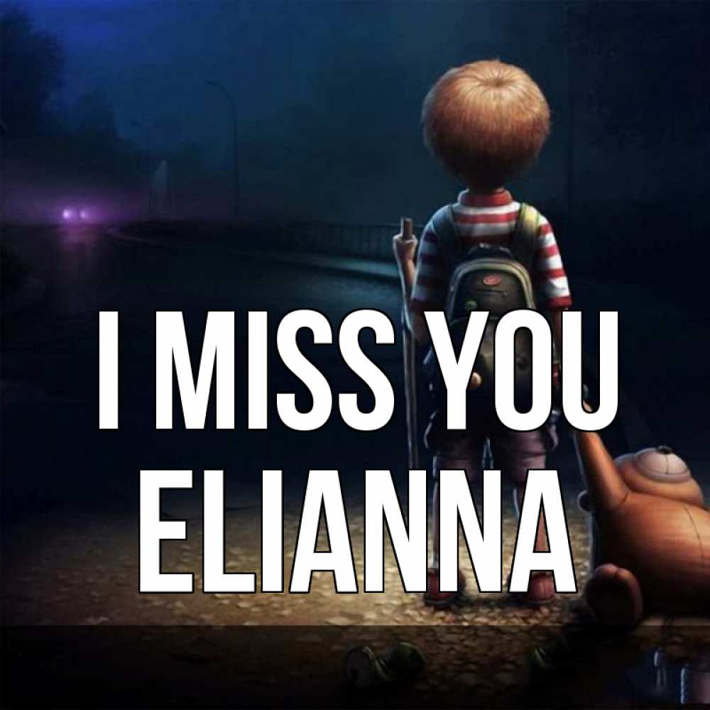 Greetings card с именем, Elianna I miss you скучно Greetings with text for free download 