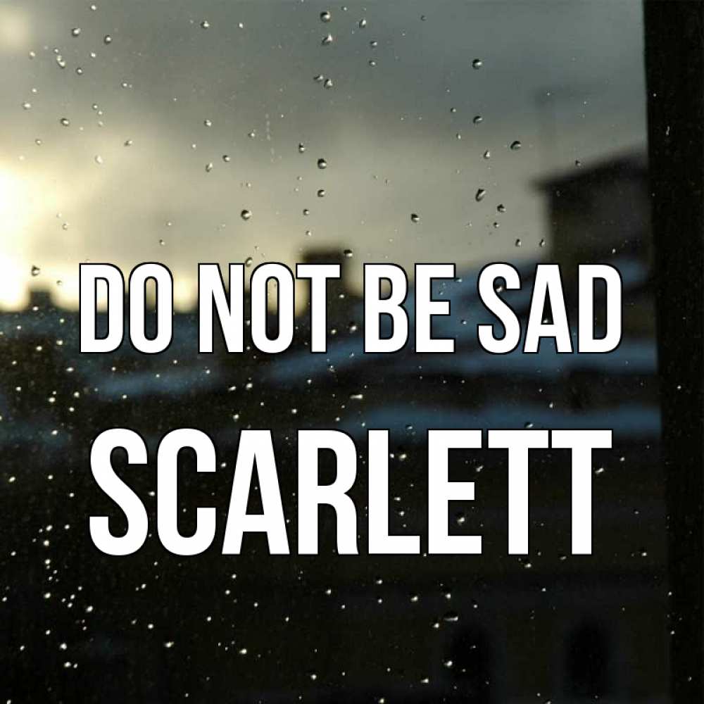 Greetings card с именем, Scarlett Do not be sad вид на крыши Greetings with text for free download 