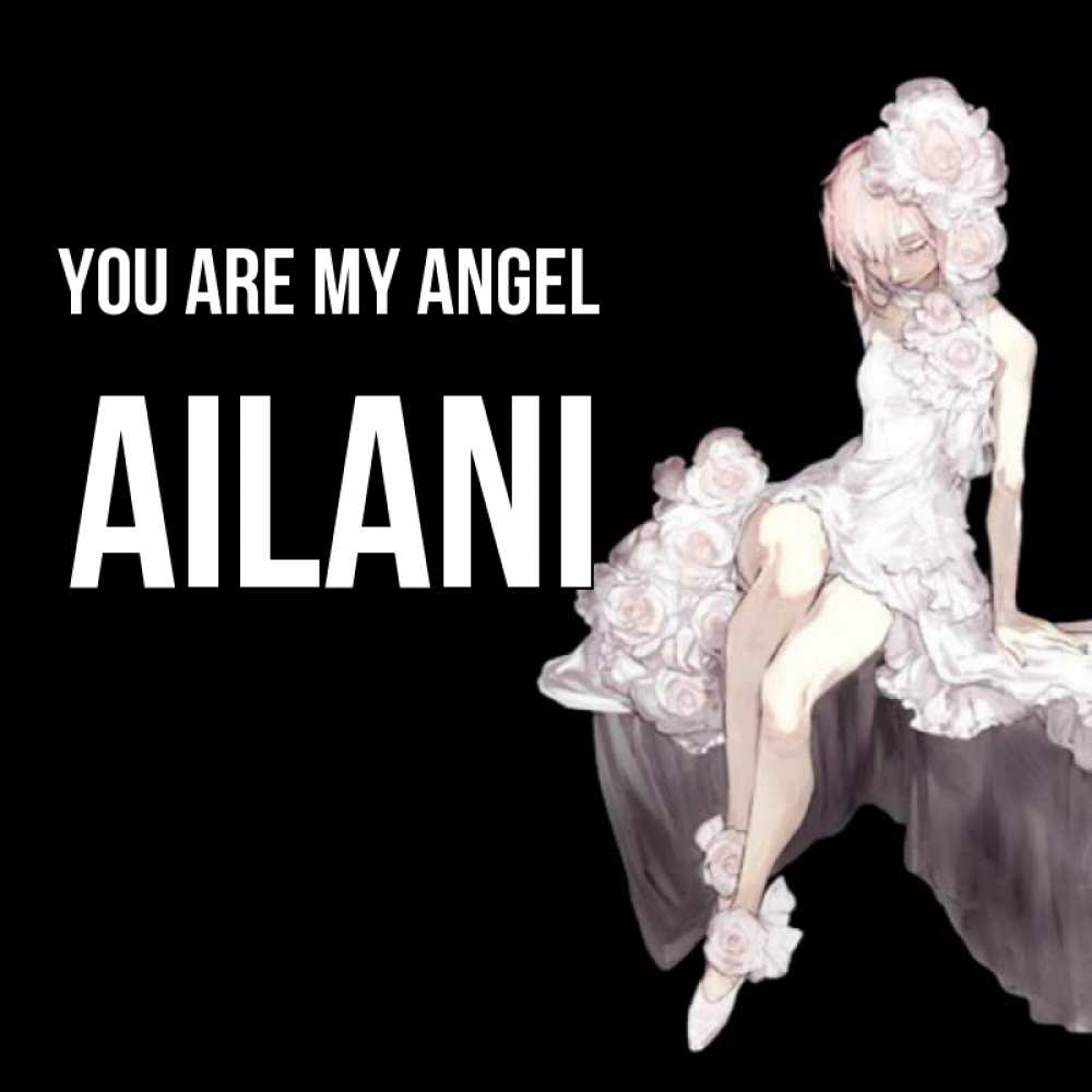 Greetings card с именем, Ailani You are my angel девушка в стиле аниме как ангел Greetings with text for free download 
