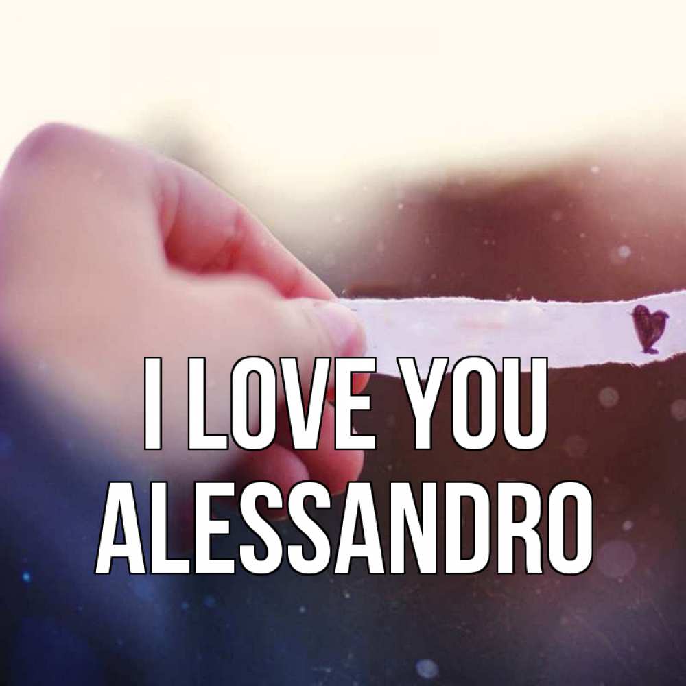 Greetings card с именем, Alessandro I love you для тебя Greetings with text for free download 