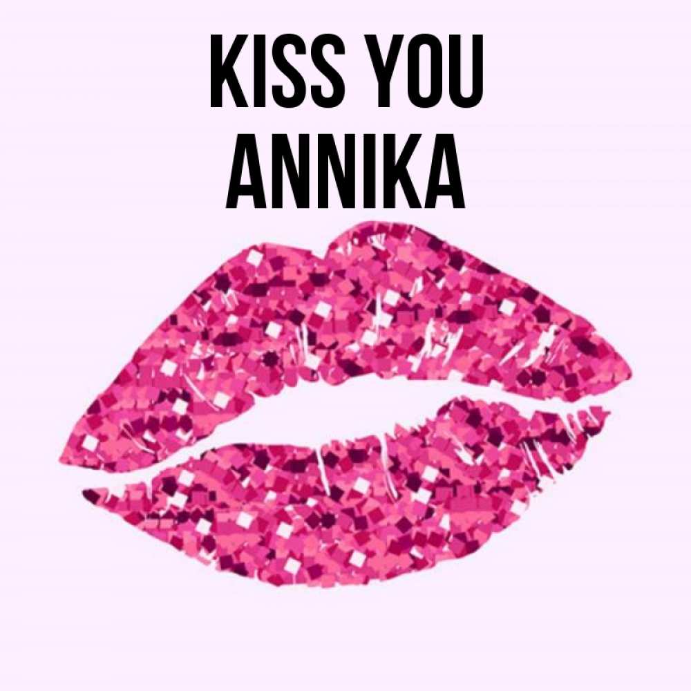 Greetings card с именем, Annika Kiss you открытка с женскими губами и поцелуем для парня Greetings with text for free download 