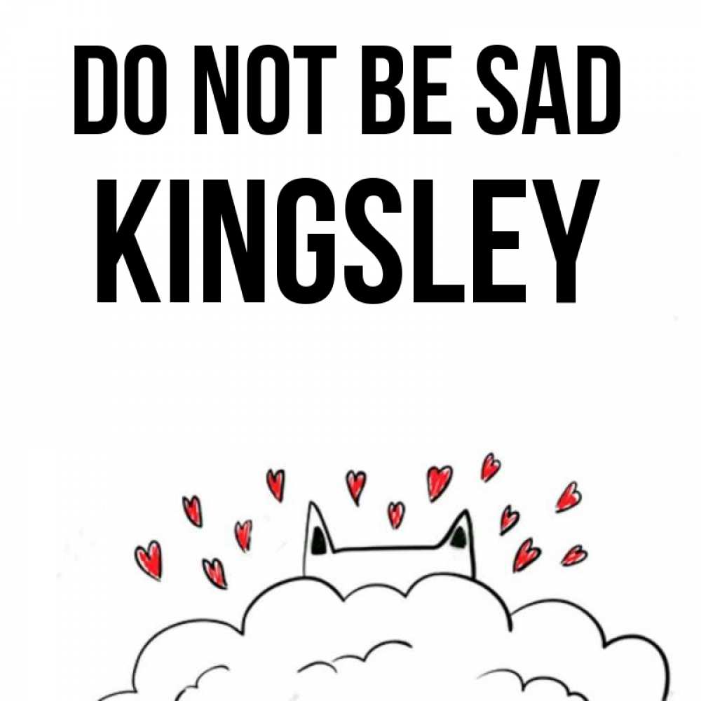 Greetings card с именем, Kingsley Do not be sad облако и ушки котика с сердечками Greetings with text for free download 