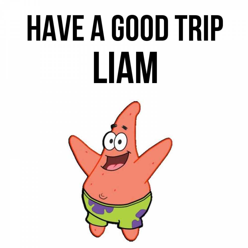 Greetings card с именем, Liam Have a good trip желает тебе хорошей дороги Greetings with text for free download 