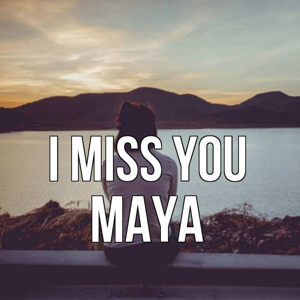 Greetings card с именем, Maya I miss you я уже соскучилась Greetings with text for free download 