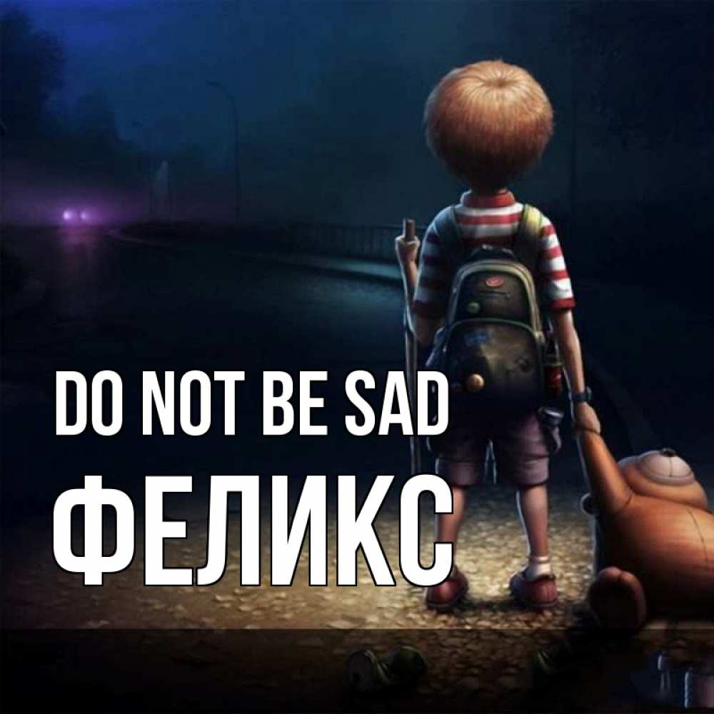 Greetings card с именем, Феликс Do not be sad мишка рюкзак ребенок Greetings with text for free download 