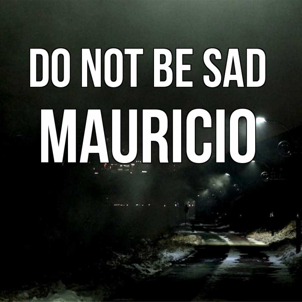 Greetings card с именем, Mauricio Do not be sad фонари Greetings with text for free download 