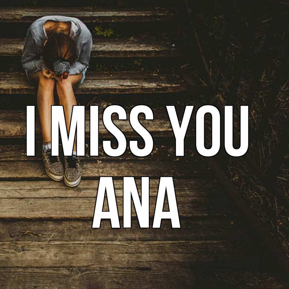 Greetings card с именем, Ana I miss you грущу Greetings with text for free download 
